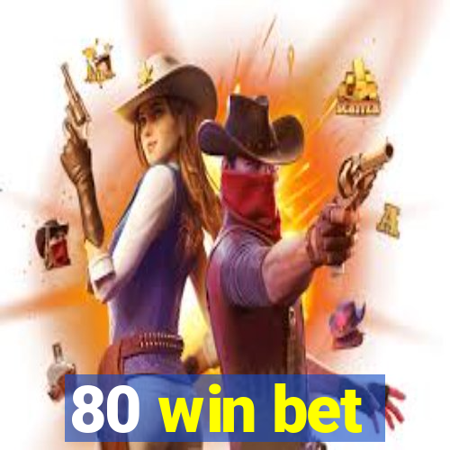 80 win bet